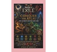 Path of Exile 2: Conquer the Atlas - The Ultimate Master Guide 2026: Complete Atlas Maps and 30 New Zone Layouts, Runes of Aldur Mastery, Martial ... Pinnacle Bosses and Endgame Farming Secrets