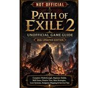 Path of Exile 2: Unofficial Game Guide - 2026 Updated Edition Complete Walkthrough, Beginner Builds, Skill Gems, Passive Tree, Boss Strategies, Loot Systems, Endgame Mapping & Survival Tips