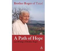 Path of Hope: Last Writings of Brother Roger of Taize: Last Writings of Brother Roger of Taizé