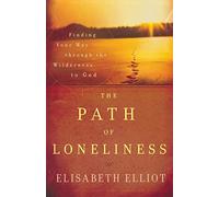 Path of Loneliness, The: Finding Your Way Through the Wilderness to God