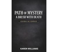 PATH OF MYSTERY A BRUSH WITH DEATH GUIDA AL GIOCO: Una guida completa con soluzioni agli enigmi, scene nascoste e guida completa per completare
