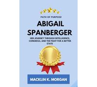 Path of Purpose Abigail Spanberger: Her Journey Through Intelligence, Congress, and the Fight for a Better State