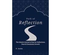 Path of Reflection: The Islamic Journal of Qur’an Reflections, Duas & Emotional Growth with Guided Prompts for Anxiety Relief, Gratitude, and Strengthening Faith in Allah