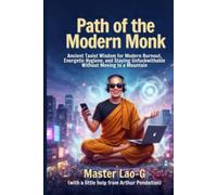 Path of the Modern Monk: Ancient Taoist Wisdom for Modern Burnout, Energetic Hygiene, and Staying Unfuckwithable Without Moving to a Mountain