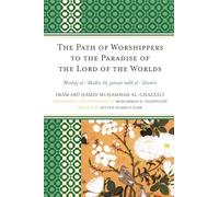 Path of Worshippers to the Paradise of the Lord of the Worlds: Minhaj Al-abidin Ila Jannat Rabb Al-alamin