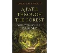 Path through the Forest, A : Collected Essays on Druidry