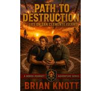 PATH TO DESTRUCTION: LIES ON SAN CLEMENTE ISLAND: A HERO’S JOURNEY ADVENTURE SERIES