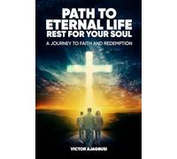 Path to Eternal Life Rest for Your Soul: A Journey to Faith and Redemption