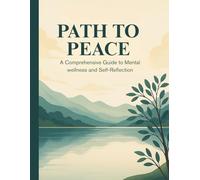 Path to Peace: A Comprehensive Guide to Mental Wellness and Self-Reflection