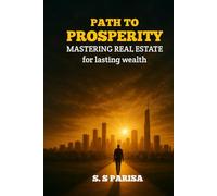 PATH TO PROSPERITY: MASTERING REAL ESTATE FOR LASTING WEALTH