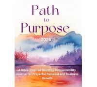 Path to Purpose 2026: A Bible-Inspired Monthly Accountability Journal for Prayerful Personal and Business Growth