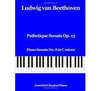 Pathetique Sonata Op. 13: Piano Sonata No. 8 in C minor: Volume 2 (Essential Classical Piano)