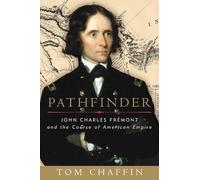 Pathfinder: John Charles Fremont and the Course of American Empire