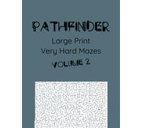 Pathfinder Volume 2: Maze Puzzle Book for Adults & Teens, A Book of Mazes to Find a Path and Explore - 200 Very Hard Maze Puzzles Without Solutions For Hardcore Puzzlers (Puzzles for Everyone)