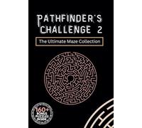 Pathfinder's Challenge 2: The Ultimate Maze Challenge for Teens, Adults & Seniors: Collection of Maze Puzzles Across Increasing Levels of Difficulty. ... Solutions & over 160 Bonus Puzzles Included