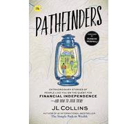 Pathfinders: Extraordinary Stories of People Like You on the Quest for Financial Independence-And How to Join Them: Extraordinary Stories of People ... Simple Path to Wealth-And How To Join Them