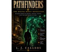 Pathfinders: The Digital Money Revolution: Making Sense of Crypto, Digital Assets, and the New Money System