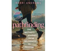 Pathfinding : One Mother's Journey from Wilderness to Freedom - from the author of Wanderers