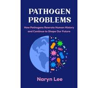 Pathogen Problems: How Pathogens Rewrote Human History and Continue to Shape Our Future
