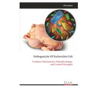 Pathogenicity Of Escherichia Coli: Virulence Mechanisms, Pathophysiology, and Control Strategies
