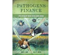 Pathogens of Finance: How Capitalism Breeds Vector-Borne Disease: 16 (Critical Environments: Nature, Science, and Politics)