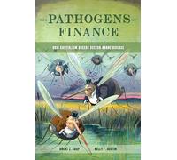 Pathogens of Finance: How Capitalism Breeds Vector-Borne Disease: Volume 16 (Critical Environments: Nature, Science, and Politics)