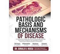 PATHOLOGIC BASIS AND MECHANISMS OF DISEASE: Comprehensive Disease Mechanisms, Morphologic Pathology, and Clinical Correlations Fully Illustrated for USMLE, Board Exams, Medical Students, and Residents