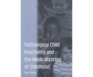 Pathological Child Psychiatry and the Medicalization of Childhood