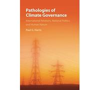 Pathologies of Climate Governance: International Relations, National Politics and Human Nature