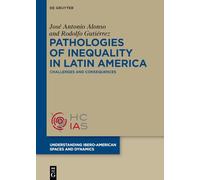 Pathologies of inequality in Latin America: Challenges and consequences: 1 (Understanding Ibero-American Spaces and Dynamics, 1)