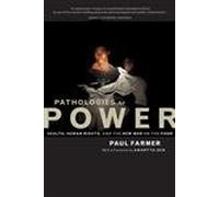 Pathologies of Power - Health, Human Rights, & the New War on the Poor: 4 (California Series in Public Anthropology)