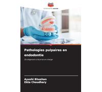 Pathologies pulpaires en endodontie: Du diagnostic à la prise en charge