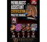 Pathologists' Assistant Certification Practice Manual: Five Teaching-First 100-Question PA(ASCP) Practice Tests with Blueprint Reviews, Scenario Rationales, Retake Packs, and Final Review Tools