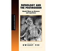 Pathology and the Postmodern: Mental Illness as Discourse and Experience (Inquiries in Social Construction series)