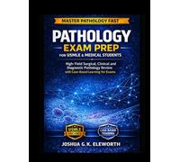 PATHOLOGY EXAM PREP FOR MEDICAL STUDENTS AND USMLE CANDIDATES: High-Yield Surgical, Clinical and Diagnostic Pathology Review with Case-Based Learning for Exams
