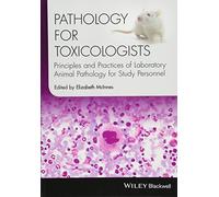 Pathology for Toxicologists: Principles and Practices of Laboratory Animal Pathology for Study Personnel