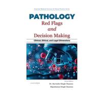 Pathology Red Flags and Decision-Making: Clinical, Ethical, and Legal Dimensions (Essential Medical Sciences & Clinical Practice Series)