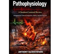 Pathophysiology: A Student-Centered Review: Designed for Clinical Judgment, Safety, and the NCLEX (Anatomy & Physiology: A Student-Centered Review for Nursing & Pre-Health)