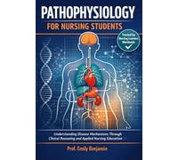 PATHOPHYSIOLOGY FOR NURSING STUDENTS: Understanding Disease Mechanisms Through Clinical Reasoning and Applied Nursing Education