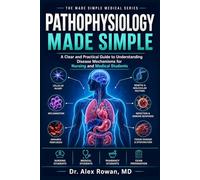PATHOPHYSIOLOGY MADE SIMPLE: A Clear and Practical Guide to Understanding Disease Mechanisms for Nursing and Medical Students (MEDICAL BOOKS MADE SIMPLE)