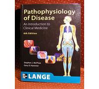 Pathophysiology of Disease An Introduction to Clinical Medicine, Sixth Edition