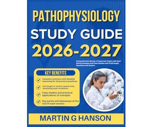 PATHOPHYSIOLOGY STUDY GUIDE 2026-2027: Comprehensive Review of Important Topics with Real World Examples and Case Studies with 9 full length Questions and Answer