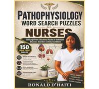 Pathophysiology Word Search Puzzles for Nurses: 150 Large Print Educational Puzzles to Understand Diseases, Disorders & Clinical Conditions