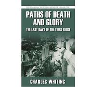 Paths of Death and Glory: The Last Days of the Third Reich: The Spellmount Siegfried Line Series Volume Ten: 10