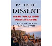 Paths of Dissent: Soldiers Speak Out Against America's Misguided Wars