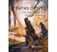Paths of Fire: The Gun and the World It Made