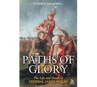 Paths of Glory: The Life and Death of General James Wolfe