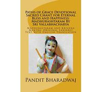 Paths of Grace Devotional Sacred Chant for Eternal Bliss and Happiness: Madhurashtakam By Sri Vallabhacharya: Madhurastakam and Krishna Mantra: Original Sanskrit Text with English Translation