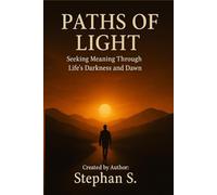 Paths of Light: Seeking Meaning Through Life’s Darkness and Dawn