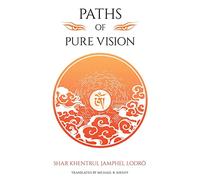 Paths of Pure vision: The Histories, Views, and Practices of Tibet's Living Spiritual Tradition